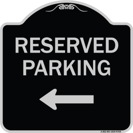 Signmission Designer Series-Reserved Parking Left Black & Silver Heavy-Gauge Aluminum, 18" x 18", BS-1818-9768 A-DES-BS-1818-9768